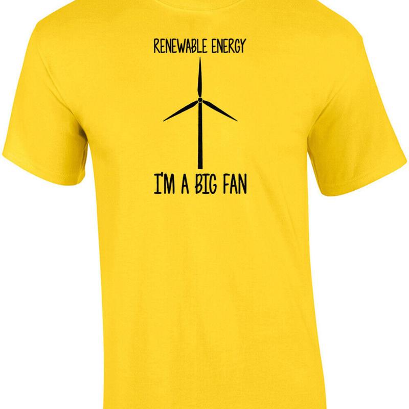 Renewable Energy Fan - Renewable Energy - I'm a big